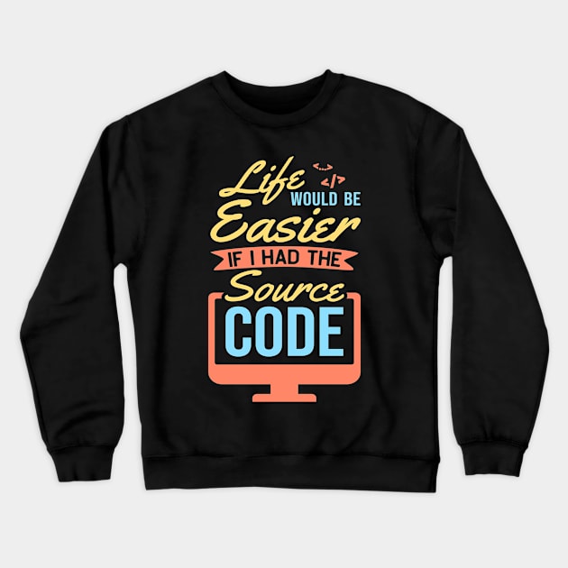 Life Would Be Easier With Source Code Developer Crewneck Sweatshirt by Schimmi